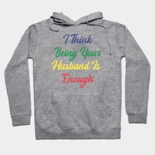 i think being your husband is enough Hoodie